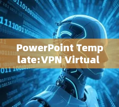PowerPoint Template:VPN Virtual Private Network)Presentation